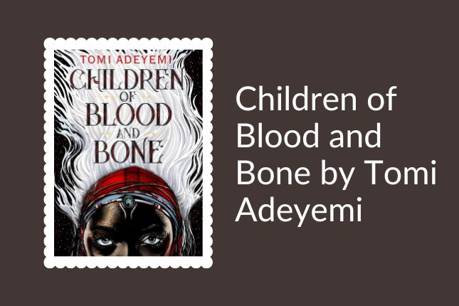 Children of Blood and Bone by Tomi Adeyemi